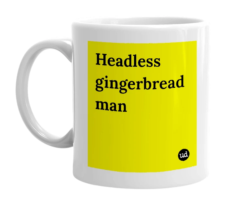 White mug with 'Headless gingerbread man' in bold black letters