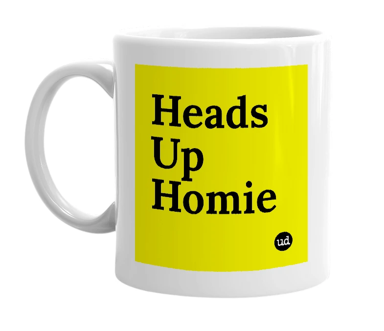 White mug with 'Heads Up Homie' in bold black letters