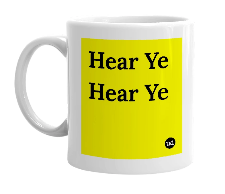 White mug with 'Hear Ye Hear Ye' in bold black letters