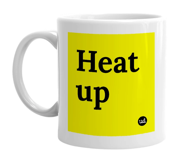 White mug with 'Heat up' in bold black letters
