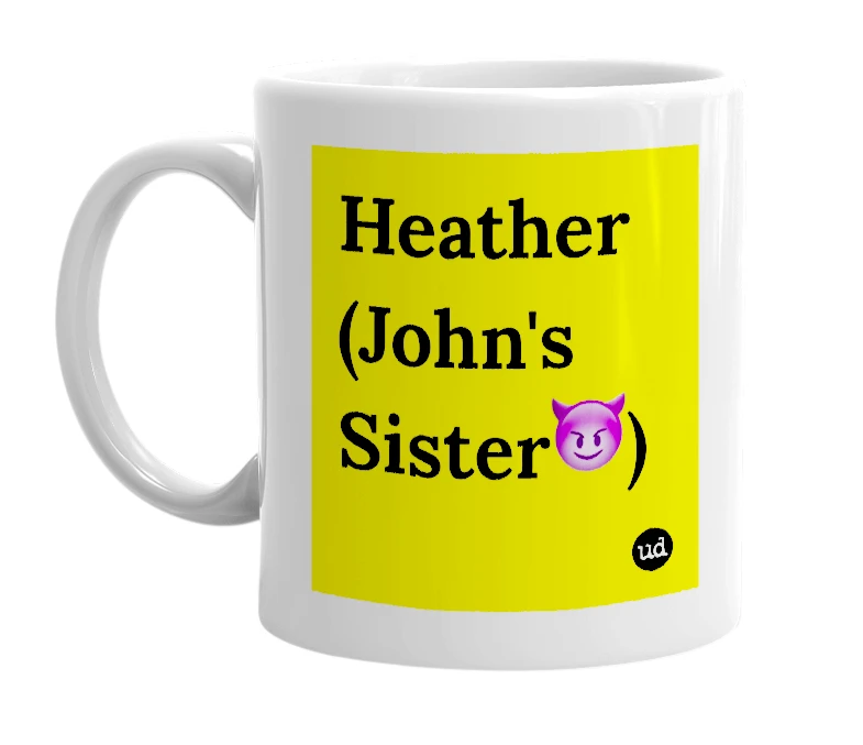 White mug with 'Heather (John's Sister😈)' in bold black letters