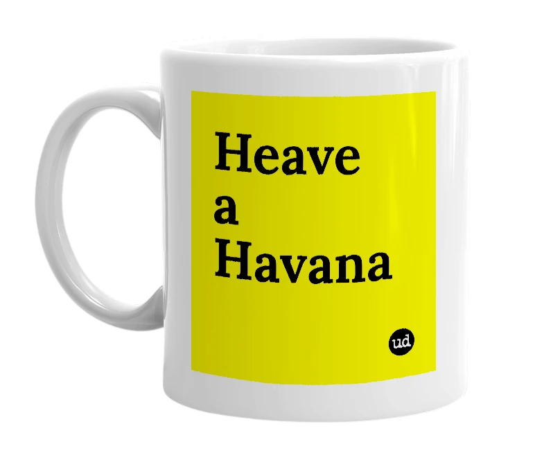 White mug with 'Heave a Havana' in bold black letters