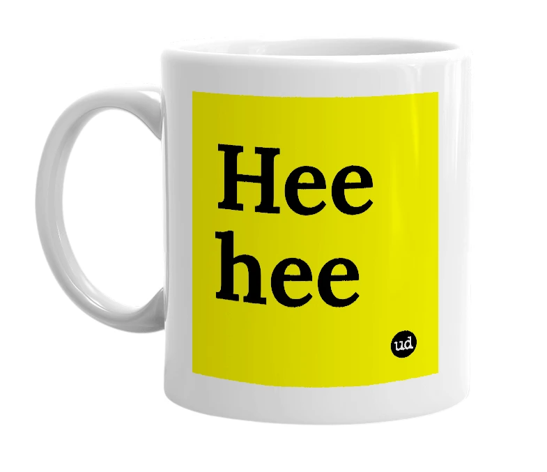 White mug with 'Hee hee' in bold black letters