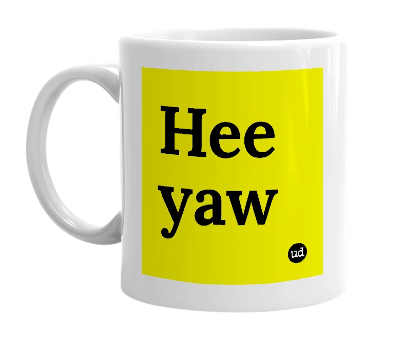 White mug with 'Hee yaw' in bold black letters