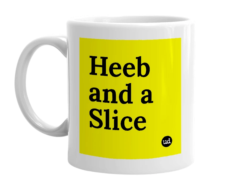 White mug with 'Heeb and a Slice' in bold black letters