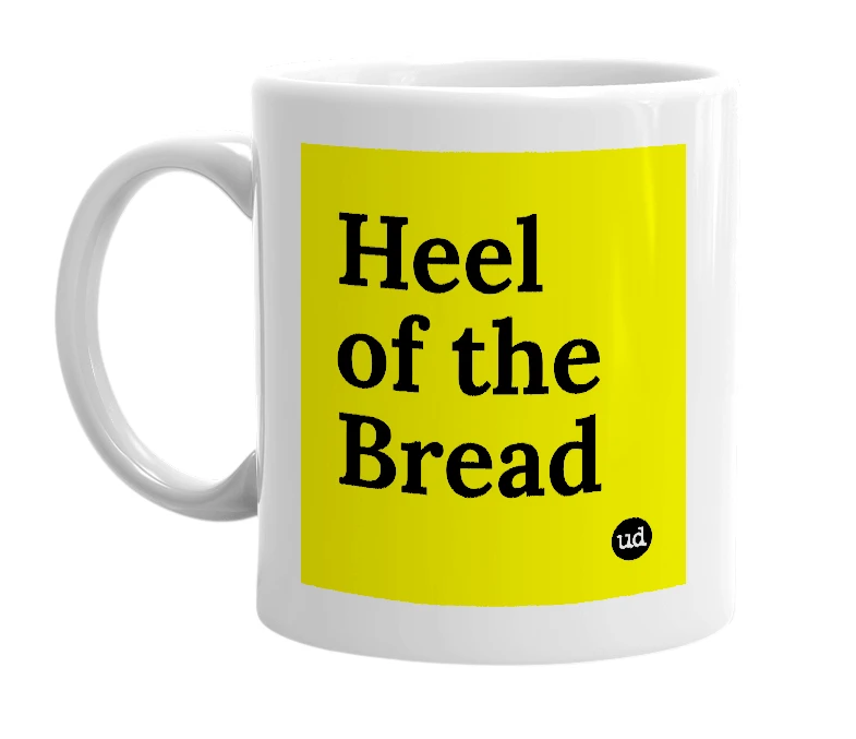 White mug with 'Heel of the Bread' in bold black letters