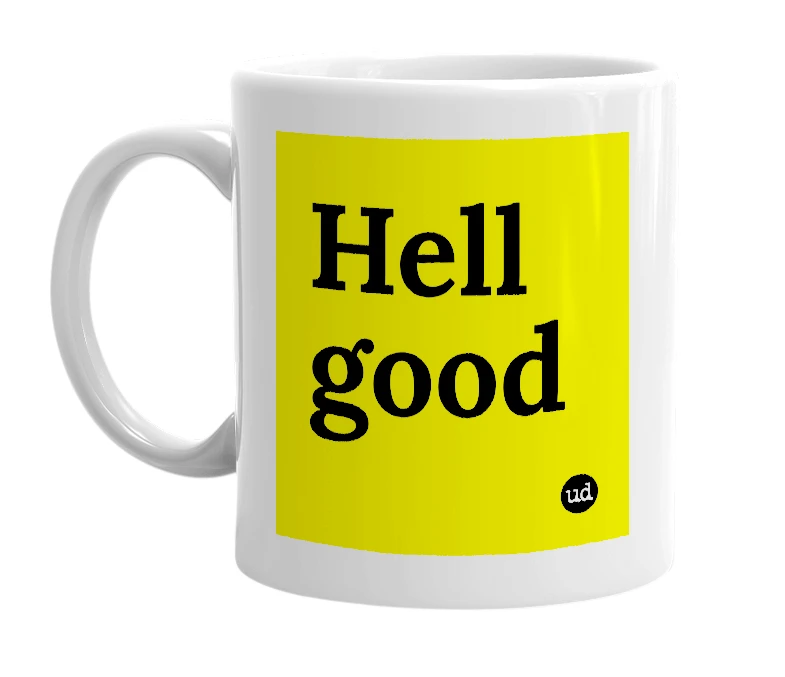 White mug with 'Hell good' in bold black letters