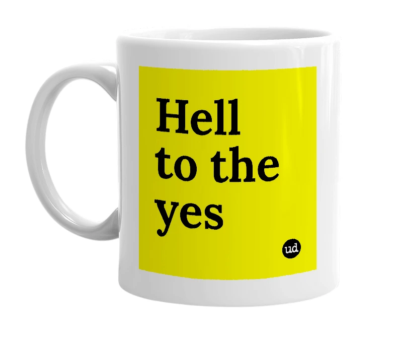 White mug with 'Hell to the yes' in bold black letters