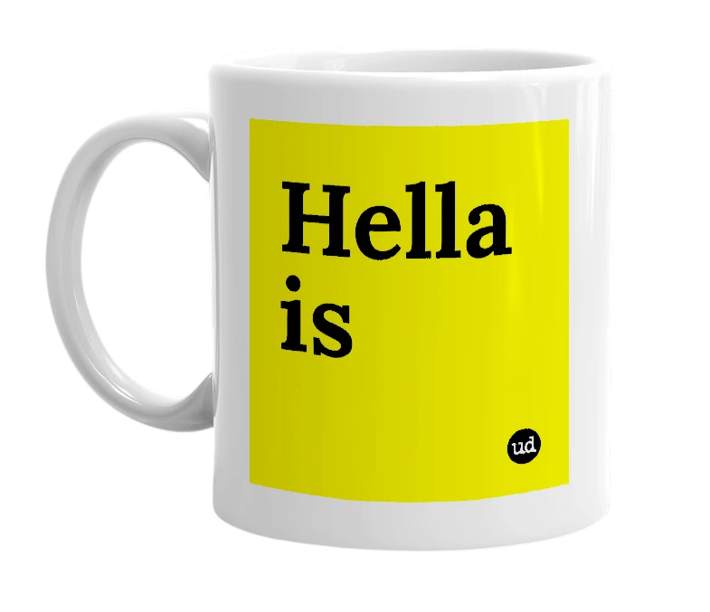 White mug with 'Hella is' in bold black letters