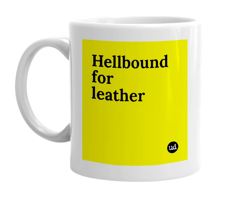 White mug with 'Hellbound for leather' in bold black letters