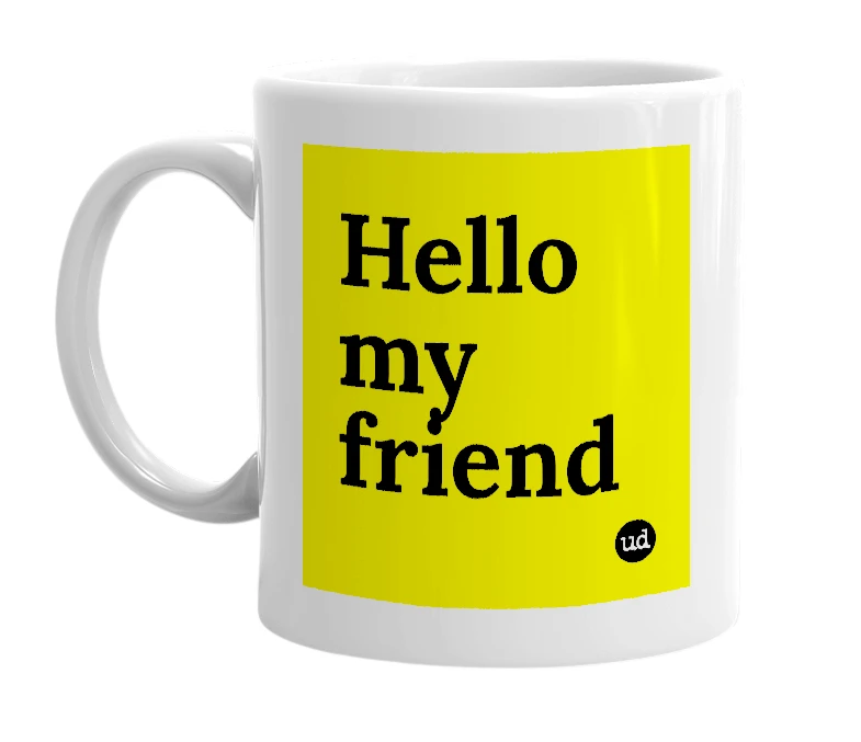 White mug with 'Hello my friend' in bold black letters