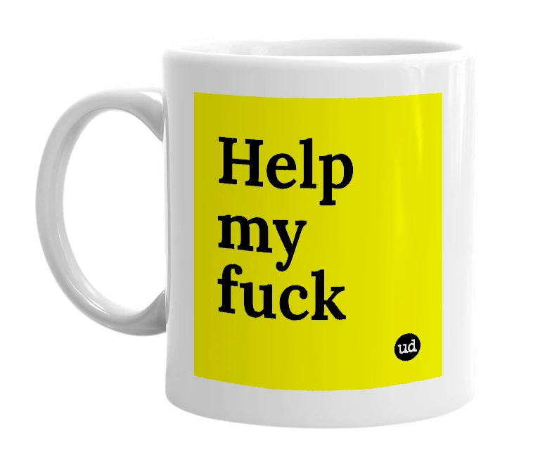 White mug with 'Help my fuck' in bold black letters