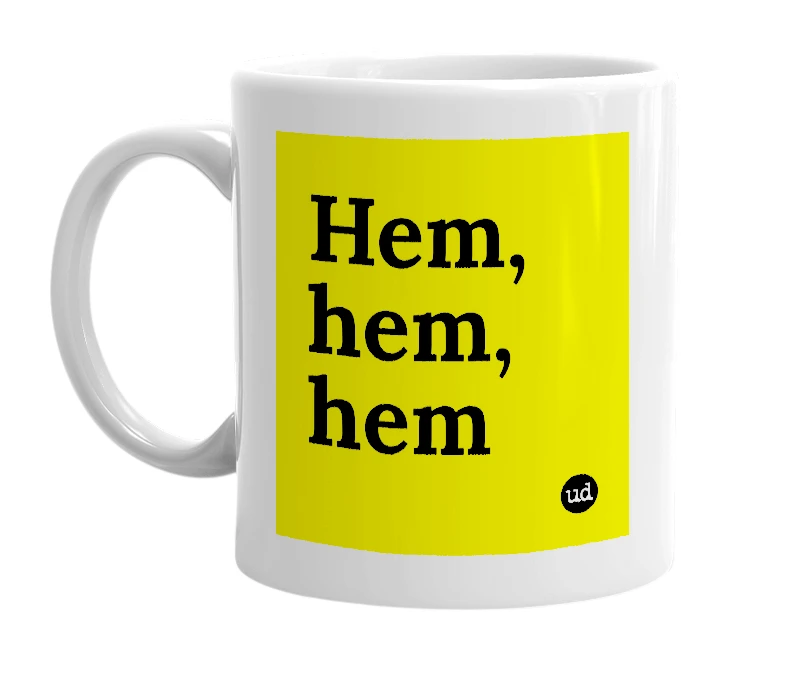 White mug with 'Hem, hem, hem' in bold black letters