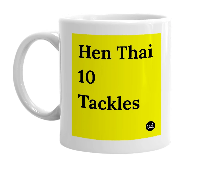 White mug with 'Hen Thai 10 Tackles' in bold black letters