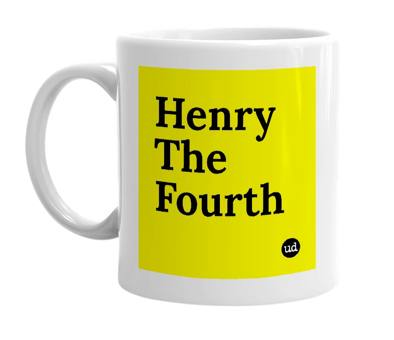 White mug with 'Henry The Fourth' in bold black letters