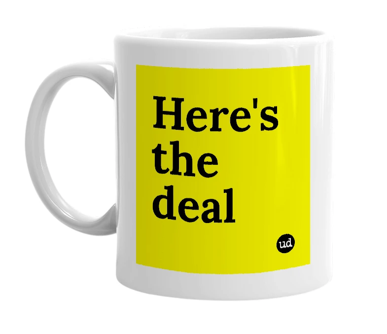 White mug with 'Here's the deal' in bold black letters