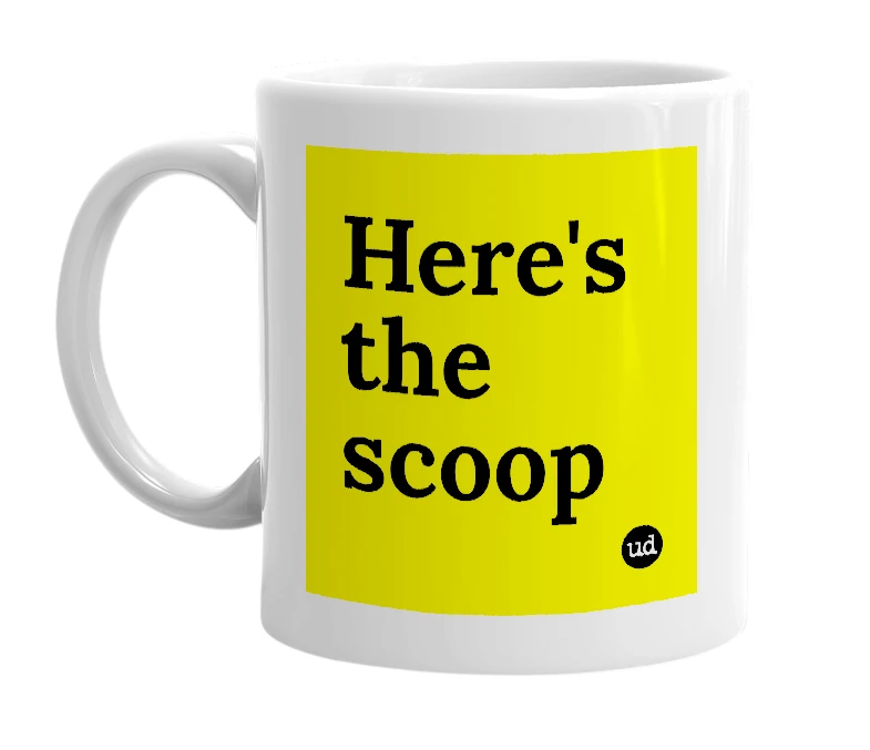 White mug with 'Here's the scoop' in bold black letters