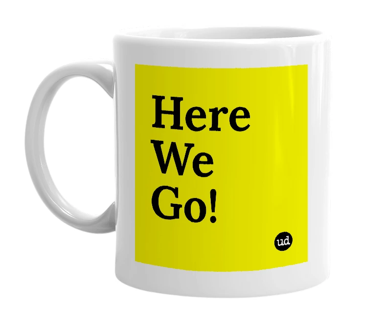 White mug with 'Here We Go!' in bold black letters