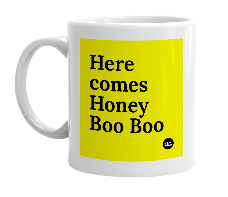 White mug with 'Here comes Honey Boo Boo' in bold black letters