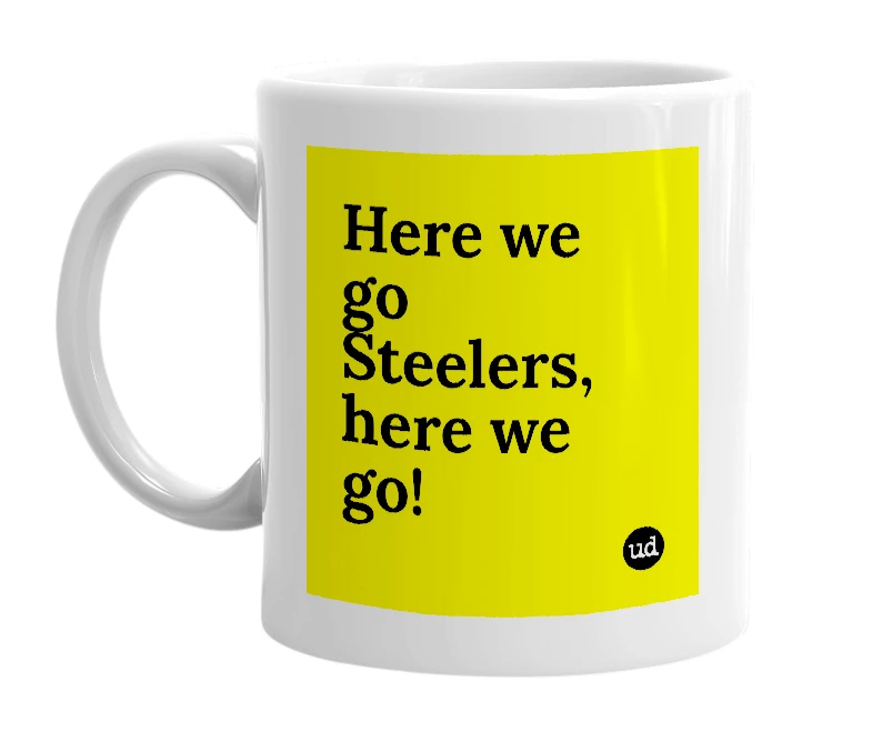 White mug with 'Here we go Steelers, here we go!' in bold black letters