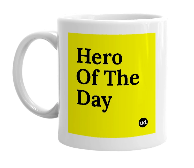 White mug with 'Hero Of The Day' in bold black letters