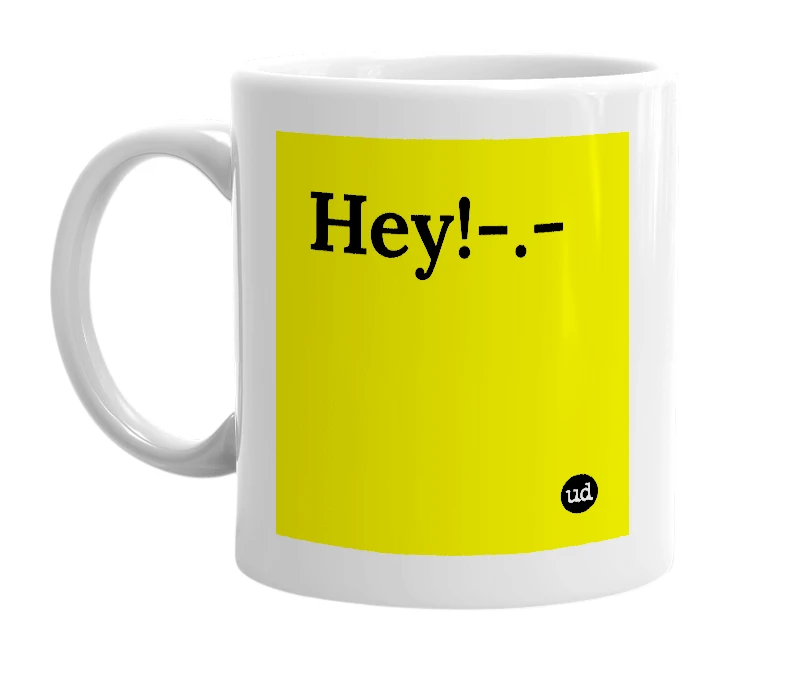 White mug with 'Hey!-.-' in bold black letters