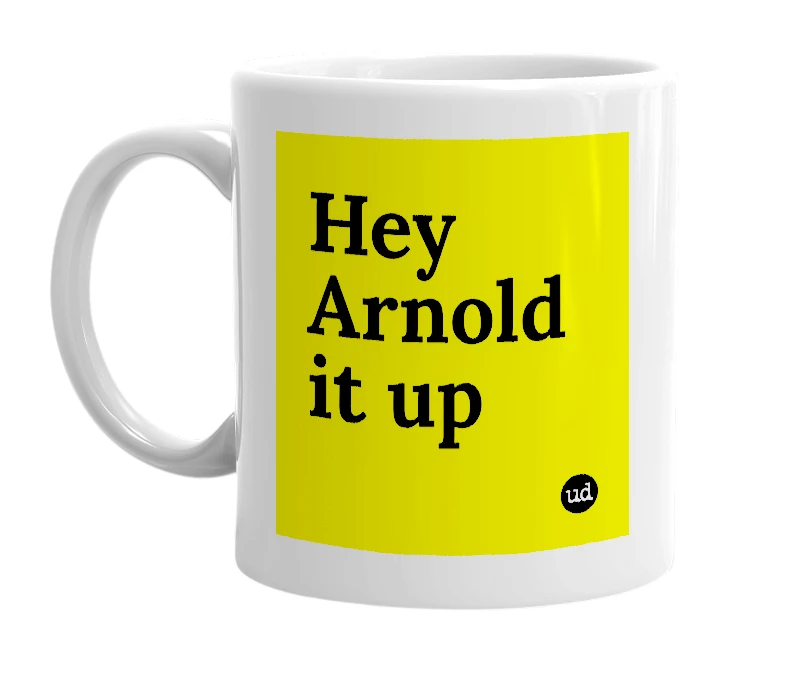 White mug with 'Hey Arnold it up' in bold black letters