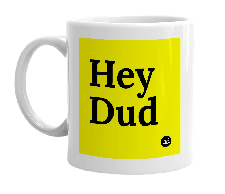 White mug with 'Hey Dud' in bold black letters