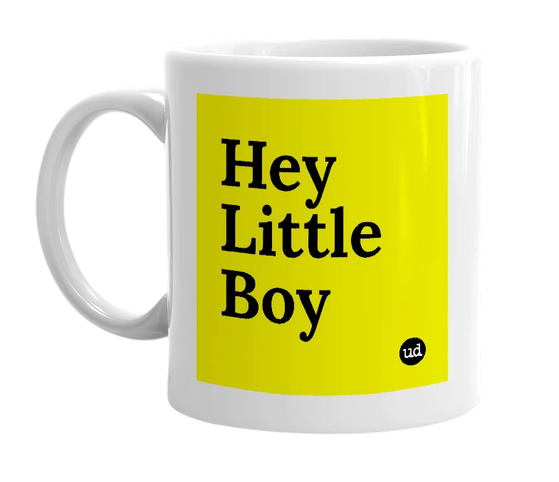 White mug with 'Hey Little Boy' in bold black letters