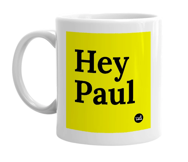 White mug with 'Hey Paul' in bold black letters