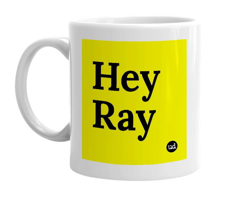 White mug with 'Hey Ray' in bold black letters
