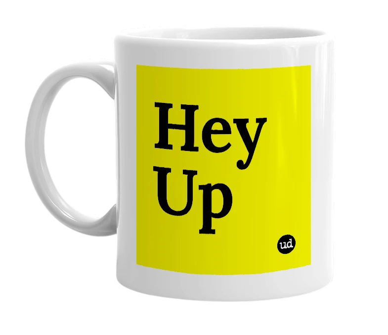 White mug with 'Hey Up' in bold black letters