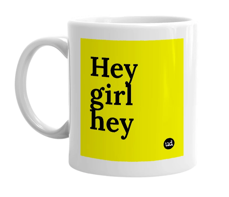 White mug with 'Hey girl hey' in bold black letters