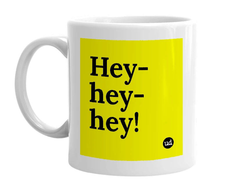 White mug with 'Hey-hey-hey!' in bold black letters