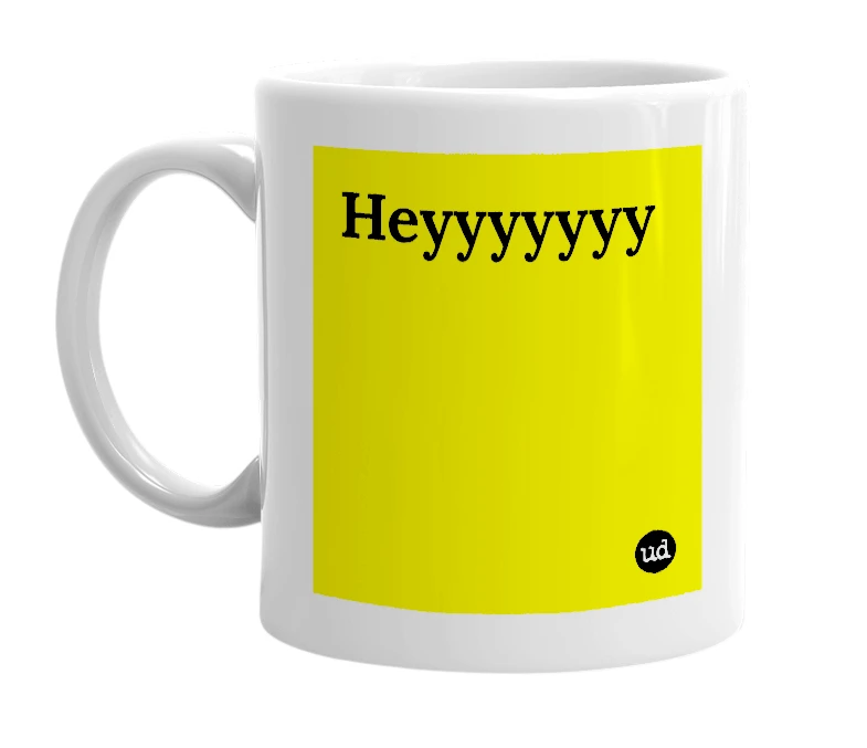 White mug with 'Heyyyyyyy' in bold black letters