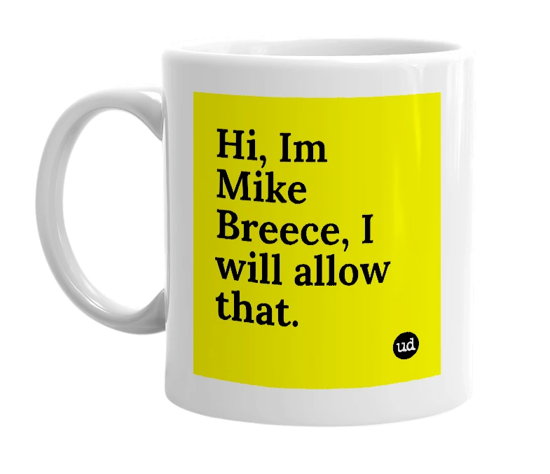 White mug with 'Hi, Im Mike Breece, I will allow that.' in bold black letters