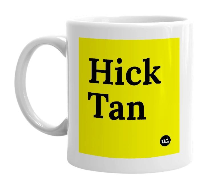 White mug with 'Hick Tan' in bold black letters