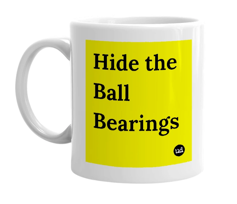 White mug with 'Hide the Ball Bearings' in bold black letters