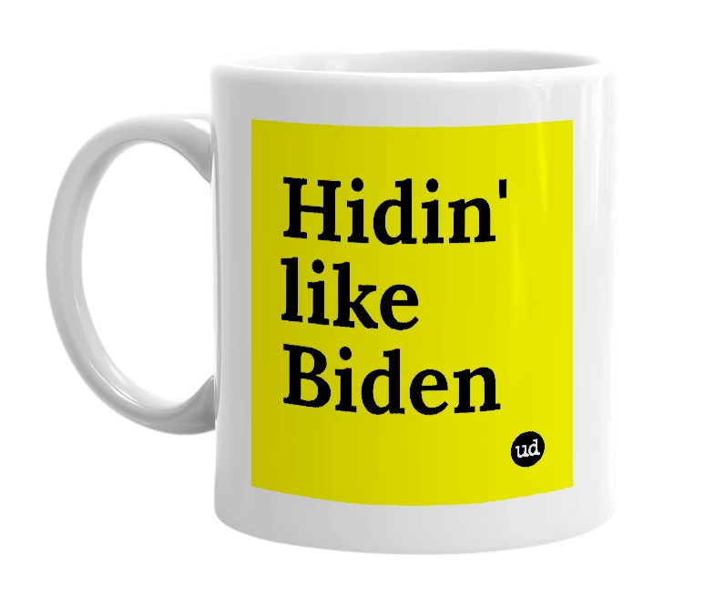 White mug with 'Hidin' like Biden' in bold black letters