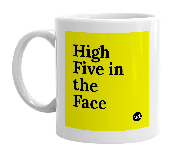 White mug with 'High Five in the Face' in bold black letters