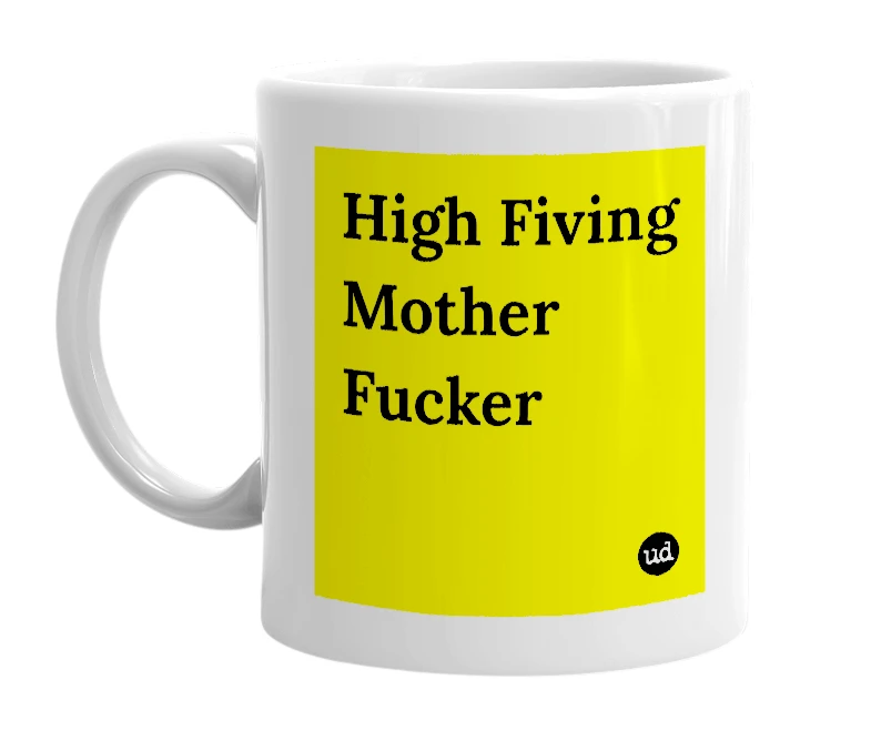 White mug with 'High Fiving Mother Fucker' in bold black letters