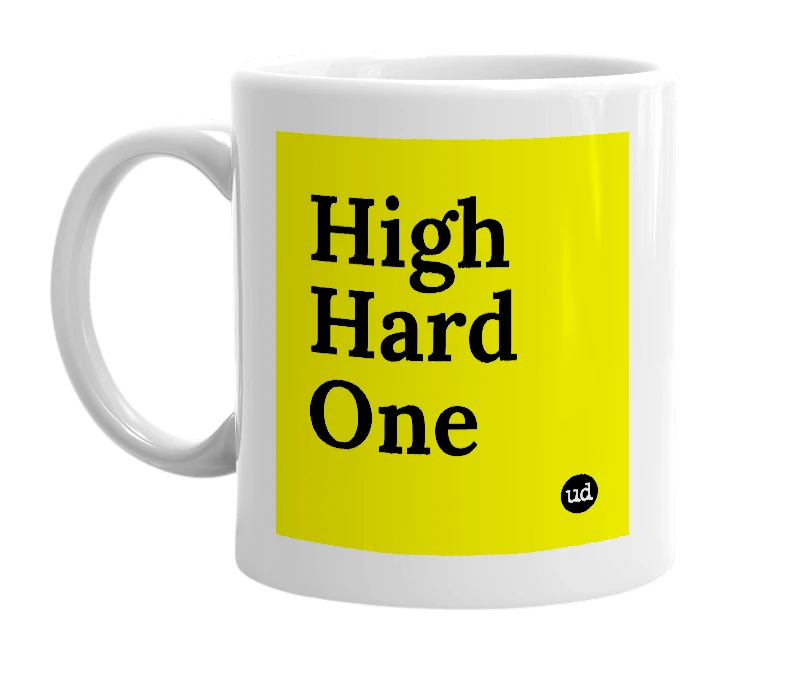 White mug with 'High Hard One' in bold black letters