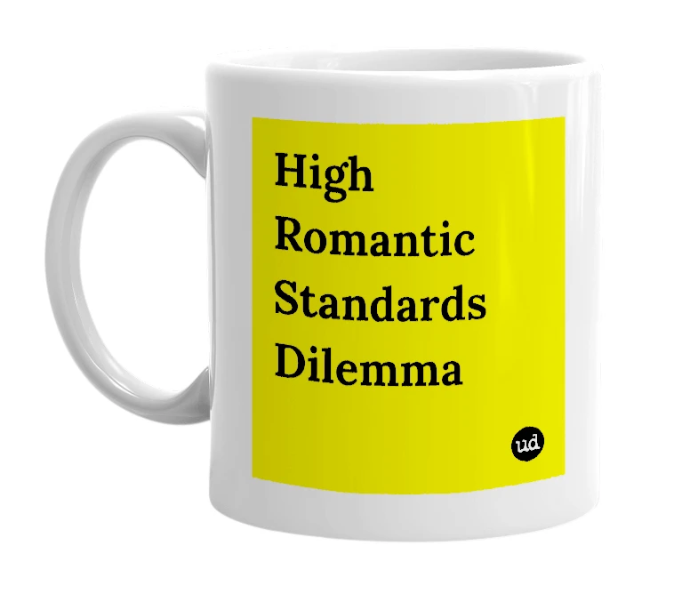 White mug with 'High Romantic Standards Dilemma' in bold black letters