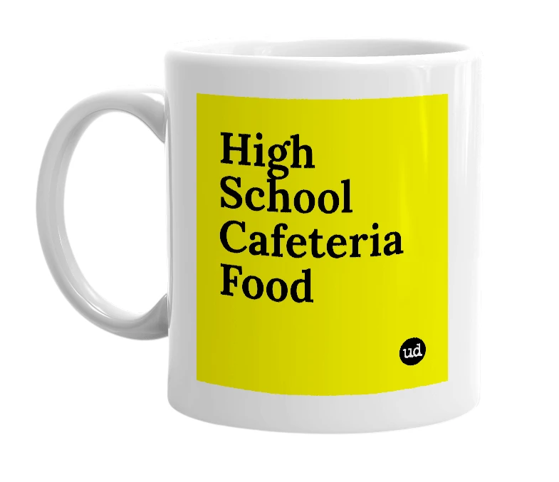 White mug with 'High School Cafeteria Food' in bold black letters