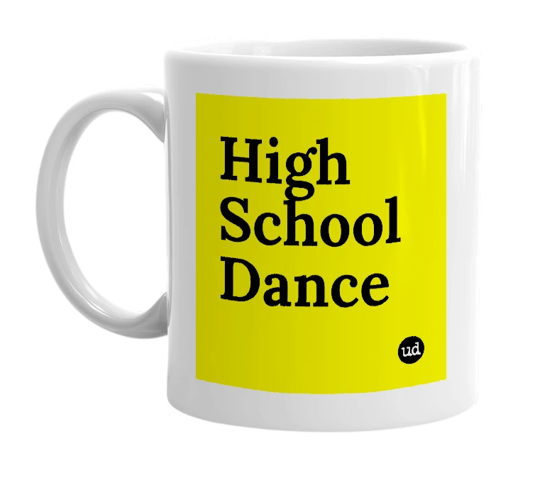 White mug with 'High School Dance' in bold black letters