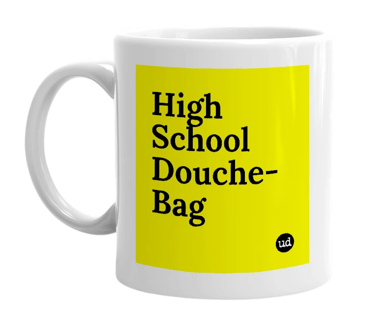 White mug with 'High School Douche-Bag' in bold black letters