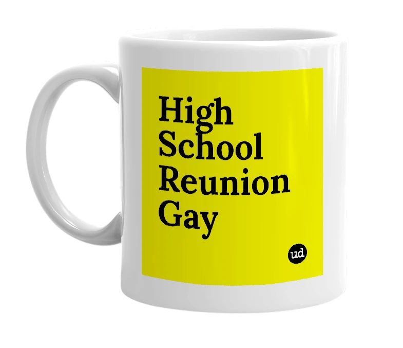 White mug with 'High School Reunion Gay' in bold black letters