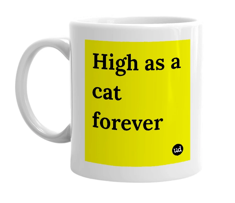 White mug with 'High as a cat forever' in bold black letters