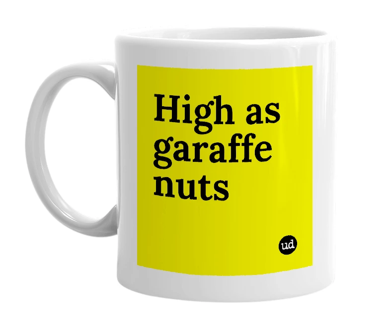 White mug with 'High as garaffe nuts' in bold black letters