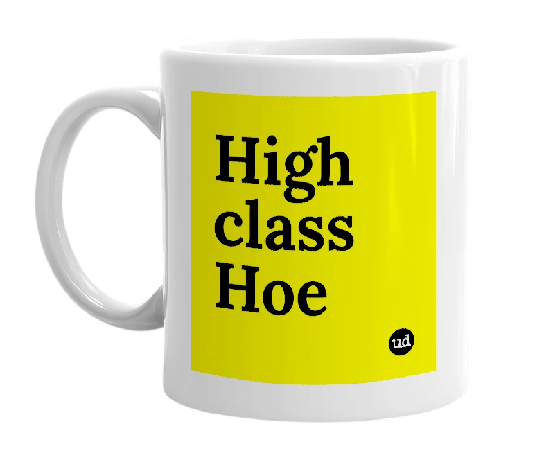 White mug with 'High class Hoe' in bold black letters